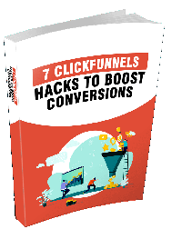7 Click Funnels Hacks To Boost Conversions 7 Click Funnels Hacks To Boost Conversions