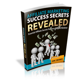 Affiliate Marketing Success Secrets Revealed Affiliate Marketing Success Secrets Revealed