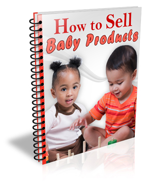 HowToSellBabyProducts How to Sell Baby Products