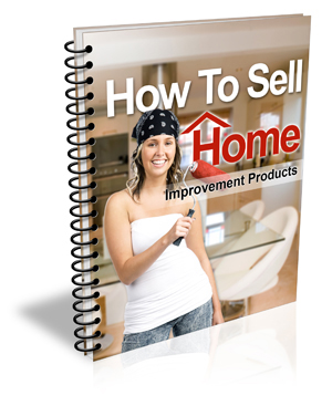 HowToSellHomeImprovementProducts How to Sell Home Improvement Products