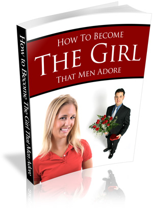 HowtoBecometheGirlThatMenAdore How to Become the Girl That Men Adore