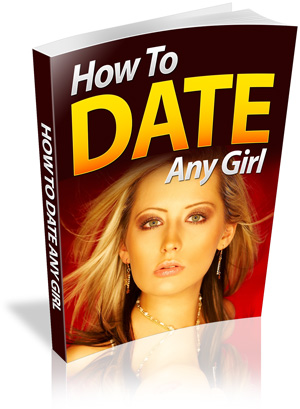 HowtoDateAnyGirl How to Date Any Girl